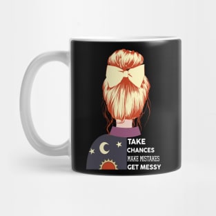 Take chances make mistakes get messy Mug